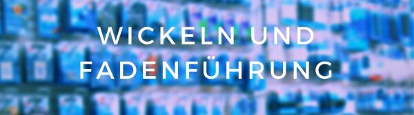 Wickeln und Fadenführung